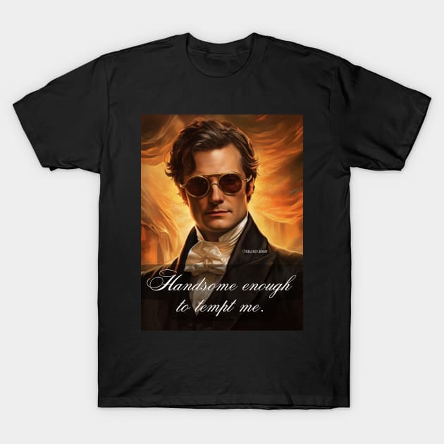 Mr Darcy Handsome Enough to Tempt Me T-Shirt by Regency Romp